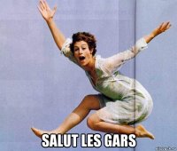 salut les gars