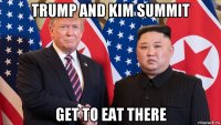 trump and kim summit get to eat there