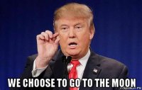  we choose to go to the moon