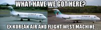 what have we got here? ex korean air and flight west machine
