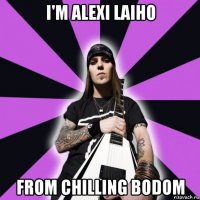 i'm alexi laiho from chilling bodom