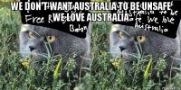 we don't want australia to be unsafe we love australia 