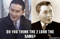 do you think the 2 look the same?