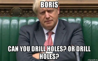boris can you drill holes? or drill holes?