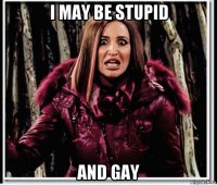 i may be stupid and gay