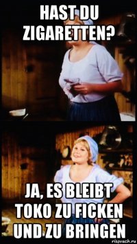 hast du zigaretten? ja, es bleibt toko zu ficken und zu bringen