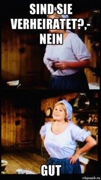 sind sie verheiratet?,- nein gut