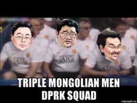  triple mongolian men dprk squad