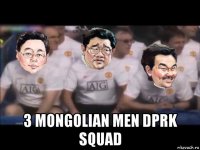  3 mongolian men dprk squad