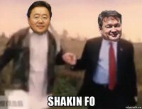  shakin fo