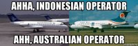 ahha, indonesian operator ahh, australian operator