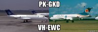 pk-gkd vh-ewc