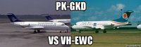 pk-gkd vs vh-ewc
