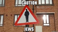 caution jews