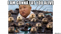 i am gonna eat you alive 