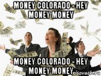 money colorado - hey money money money colorado - hey money money