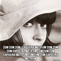  zum zum zum . capoeira mata um zum zum zum capoeira mata um zum zum zum capoeira mata um zum zum zum capoeira mata um