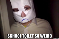  school toilet so weird