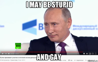 i may be stupid and gay