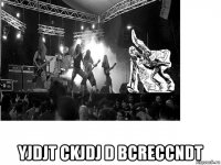  yjdjt ckjdj d bcreccndt