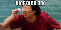 nice dick bro 