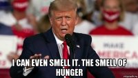  i can even smell it. the smell of hunger