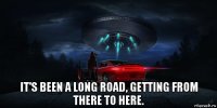  it's been a long road, getting from there to here.