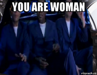 you are woman 