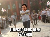  elbegdorj vs oleh lyashko