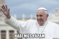  habemus papam