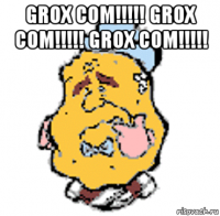 grox com!!!!! grox com!!!!! grox com!!!!! 