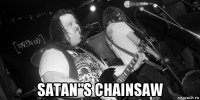  satan"s chainsaw