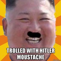 trolled with hitler moustache