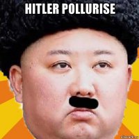 hitler pollurise 