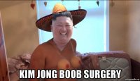  kim jong boob surgery