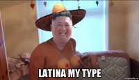  latina my type