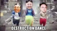  destruction dance