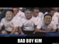  bad boy kim