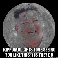  kippumjo girls love seeing you like this, yes they do