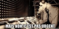  -mais non/c'est pas urgent
