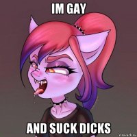 im gay and suck dicks
