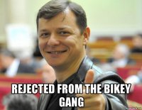  rejected from the bikey gang