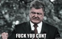  fuck you cunt