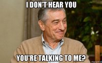 i don't hear you you're talking to me?