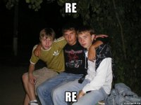 re re