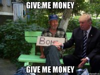 give me money give me money