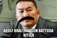  adolf khaltmaagiin battuga hitler
