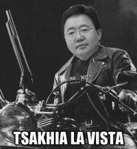  tsakhia la vista