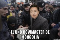  el uno cowmaster de mongolia