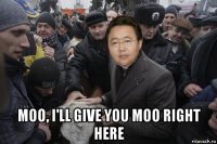  moo, i'll give you moo right here